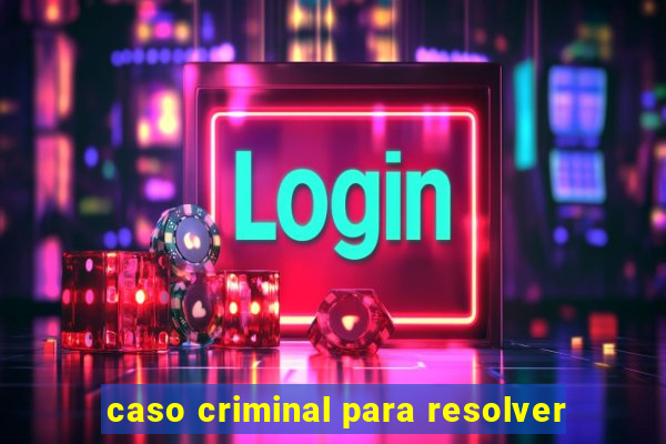 caso criminal para resolver